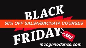 BLACK FRIDAY SALSA BACHATA CLASSES COURSES INCOGNITO DANCE